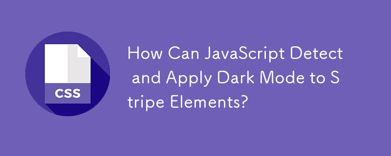 How Can JavaScript Detect and Apply Dark Mode to Stripe Elements?