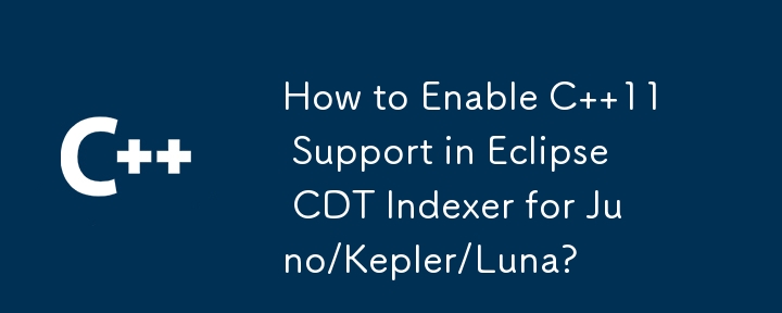 如何在 Eclipse CDT Indexer for Juno/Kepler/Luna 中啟用 C 11 支援？