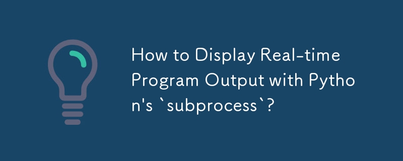 How to Display Real-time Program Output with Python's `subprocess`?