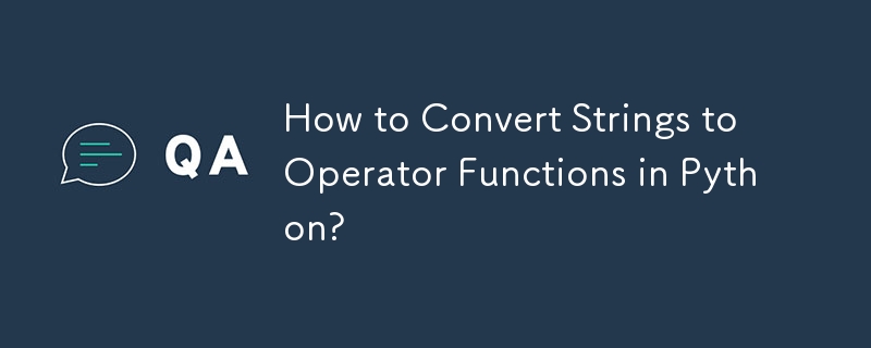 How to Convert Strings to Operator Functions in Python?