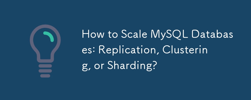 How to Scale MySQL Databases: Replication, Clustering, or Sharding?