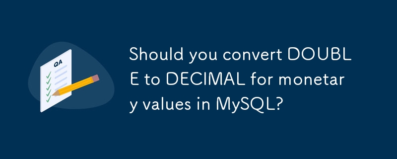 Devriez-vous convertir DOUBLE en DECIMAL pour les valeurs monétaires dans MySQL ?