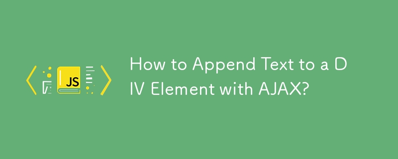 How to Append Text to a DIV Element with AJAX?