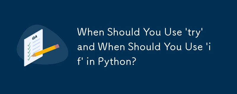 When Should You Use 'try' and When Should You Use 'if' in Python?