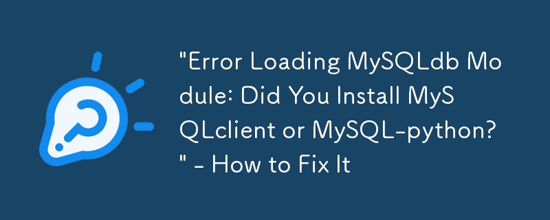 „Fehler beim Laden des MySQLdb-Moduls: Haben Sie MySQLclient oder MySQL-Python installiert?“ – So beheben Sie das Problem