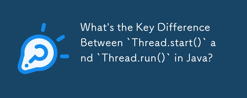 Was ist der Hauptunterschied zwischen „Thread.start()“ und „Thread.run()“ in Java?