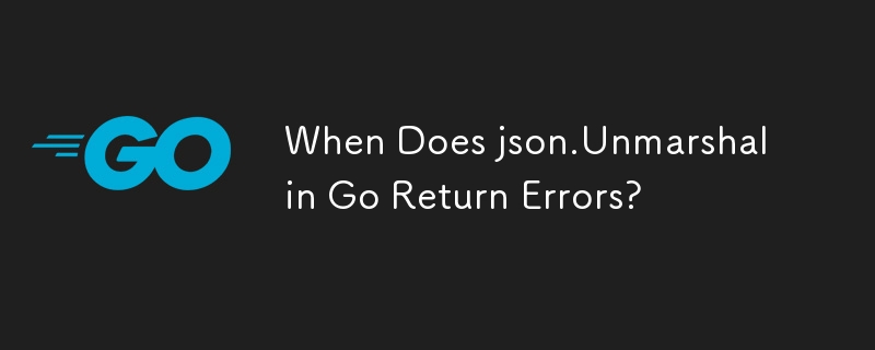 Go の json.Unmarshal がエラーを返すのはどのような場合ですか?