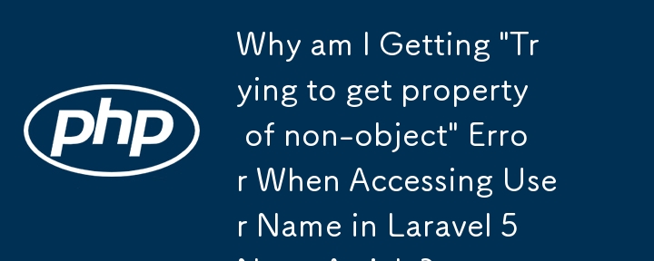Warum erhalte ich beim Zugriff auf den Benutzernamen in einem Laravel 5-Nachrichtenartikel die Fehlermeldung „Es wird versucht, die Eigenschaft eines Nichtobjekts abzurufen“?