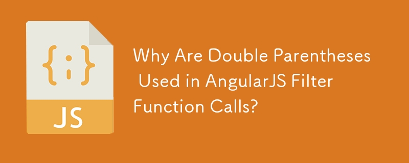 Why Are Double Parentheses Used in AngularJS Filter Function Calls?