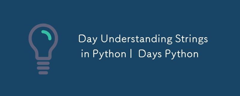 Day Understanding Strings in Python |  Days Python