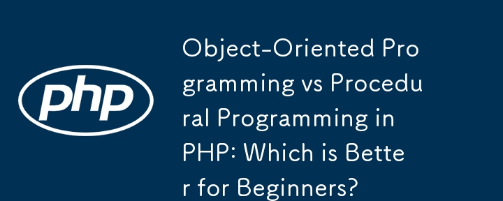 Objektorientierte Programmierung vs. prozedurale Programmierung in PHP: Was ist besser für Anfänger?