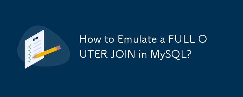 How to Emulate a FULL OUTER JOIN in MySQL?