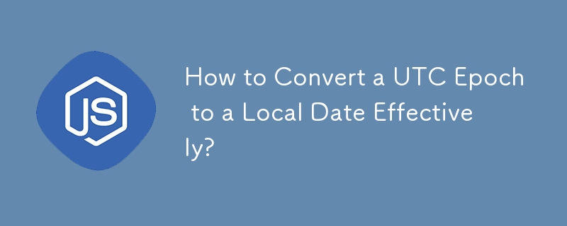 How to Convert a UTC Epoch to a Local Date Effectively?