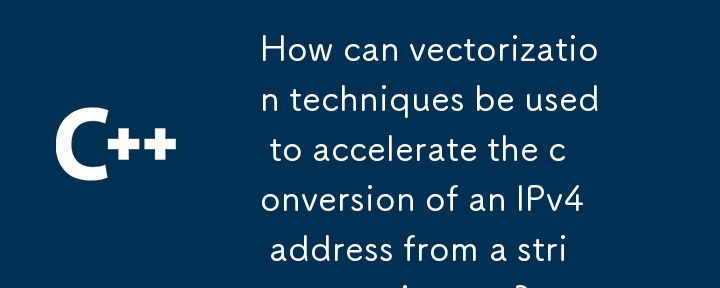 Comment utiliser les techniques de vectorisation pour accélérer la conversion d’une adresse IPv4 d’une chaîne en un entier ?