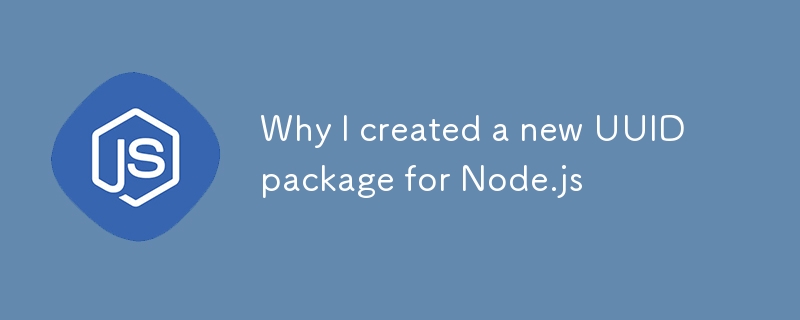 Pourquoi j'ai créé un nouveau package UUID pour Node.js