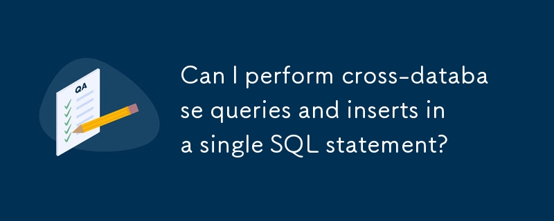 我可以在單一 SQL 語句中執行跨資料庫查詢和插入嗎？