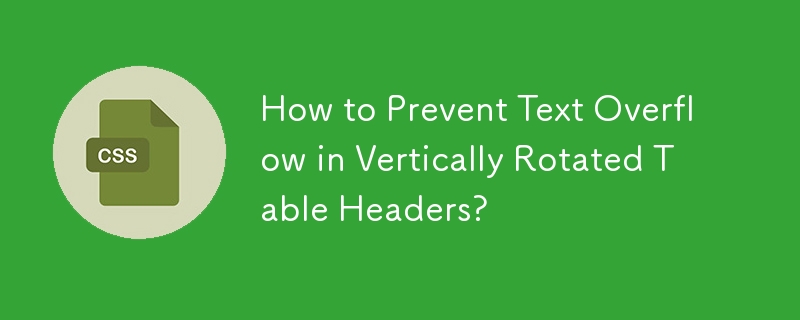 How to Prevent Text Overflow in Vertically Rotated Table Headers?