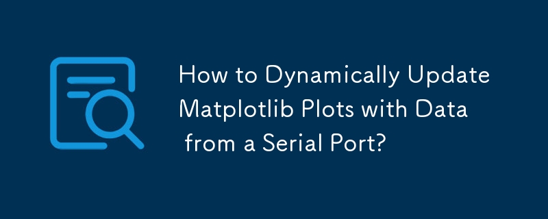 직렬 포트의 데이터로 Matplotlib 플롯을 동적으로 업데이트하는 방법은 무엇입니까?