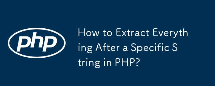 Comment tout extraire après une chaîne spécifique en PHP ?