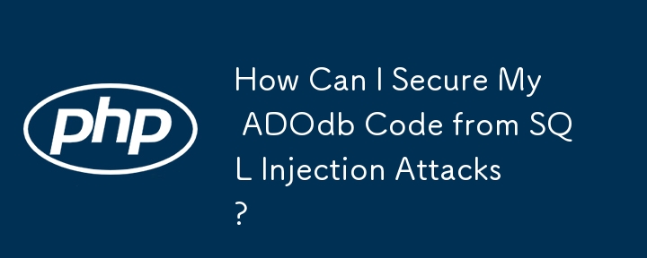 Comment puis-je sécuriser mon code ADOdb contre les attaques par injection SQL ?