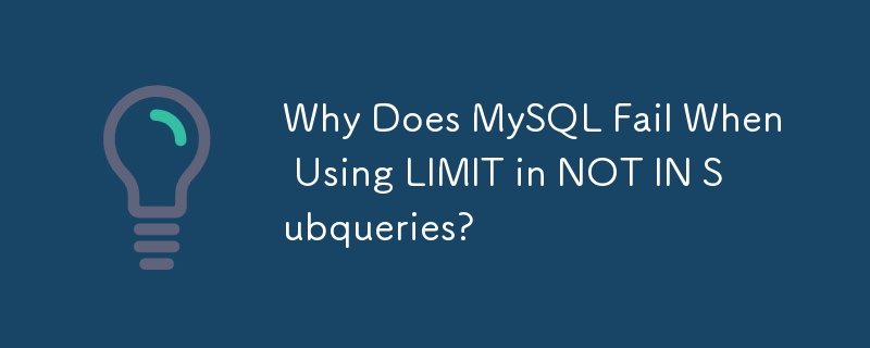 Why Does MySQL Fail When Using LIMIT in NOT IN Subqueries?