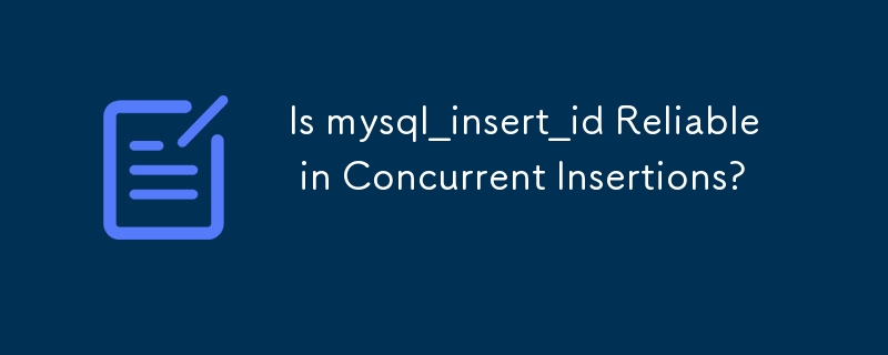 Is mysql_insert_id Reliable in Concurrent Insertions?