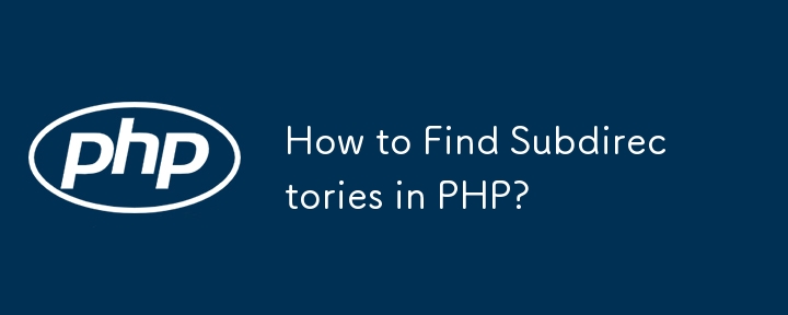 Comment trouver des sous-répertoires en PHP ?