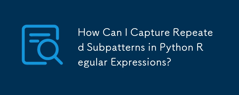 How Can I Capture Repeated Subpatterns in Python Regular Expressions?