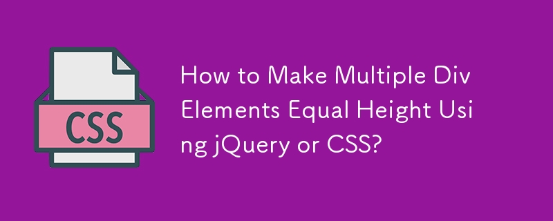 How to Make Multiple Div Elements Equal Height Using jQuery or CSS?