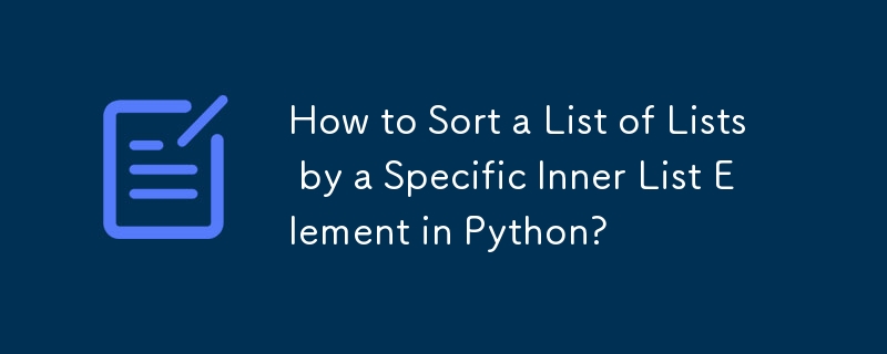 How to Sort a List of Lists by a Specific Inner List Element in Python?