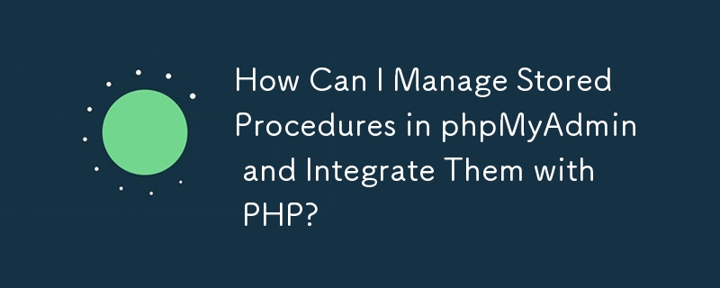 How Can I Manage Stored Procedures in phpMyAdmin and Integrate Them with PHP?