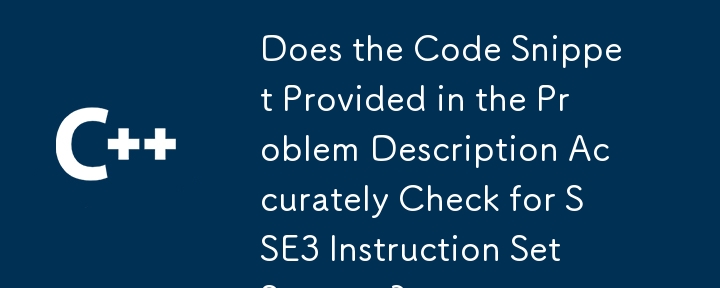 問題の説明で提供されているコード スニペットは、SSE3 命令セットのサポートを正確にチェックしていますか?