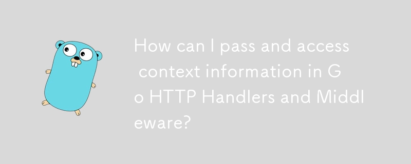 Comment puis-je transmettre et accéder aux informations contextuelles dans les gestionnaires HTTP et le middleware Go ?