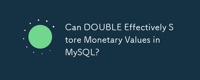 Can DOUBLE Effectively Store Monetary Values in MySQL?