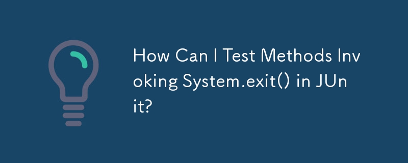 JUnit で System.exit() を呼び出すメソッドをテストするにはどうすればよいですか?