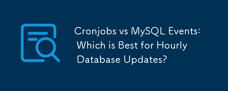 Événements Cronjobs vs MySQL : quel est le meilleur pour les mises à jour horaires de la base de données ?