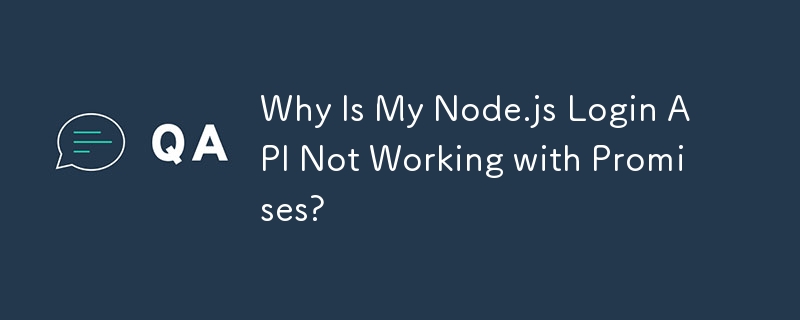 Pourquoi mon API de connexion Node.js ne fonctionne-t-elle pas avec les promesses ?