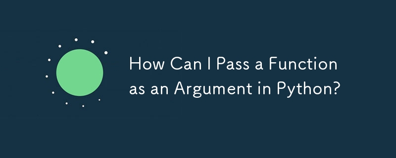 How Can I Pass a Function as an Argument in Python?