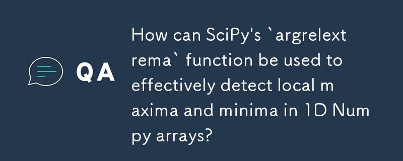 How can SciPy's `argrelextrema` function be used to effectively detect local maxima and minima in 1D Numpy arrays?