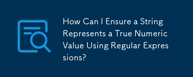 How Can I Ensure a String Represents a True Numeric Value Using Regular Expressions?