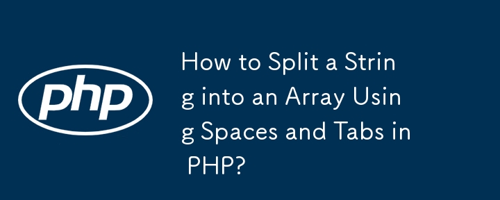 How to Split a String into an Array Using Spaces and Tabs in PHP?