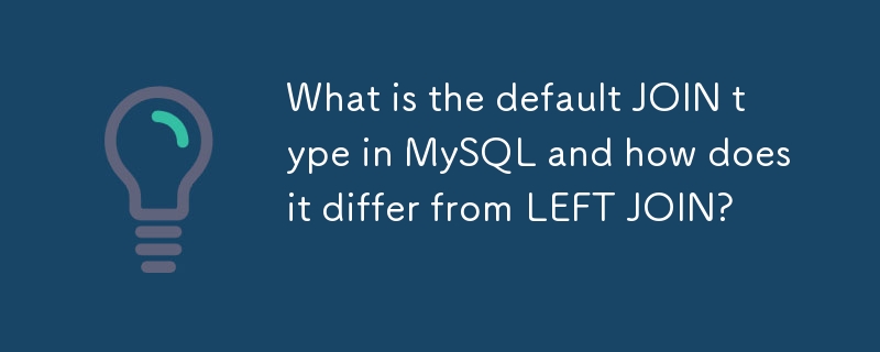 Quel est le type JOIN par défaut dans MySQL et en quoi diffère-t-il de LEFT JOIN ?