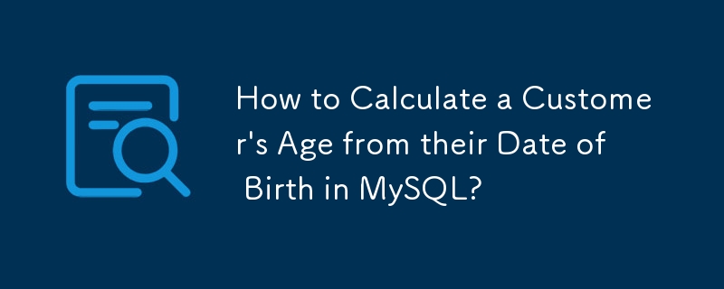 Comment calculer l'âge d'un client à partir de sa date de naissance dans MySQL ?