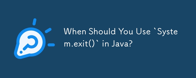 Wann sollten Sie „System.exit()“ in Java verwenden?