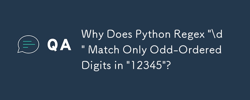 Warum stimmt der Python-Regex „\d“ nur mit ungeraden Ziffern in „12345“ überein?