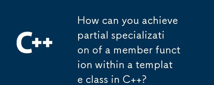 Comment réaliser une spécialisation partielle d’une fonction membre au sein d’une classe modèle en C ?