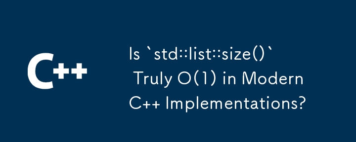 `std::list::size()` est-il vraiment O(1) dans les implémentations C modernes ?