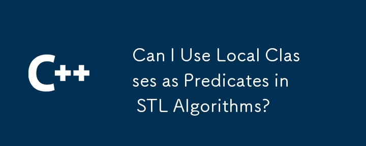 Puis-je utiliser des classes locales comme prédicats dans les algorithmes STL ?