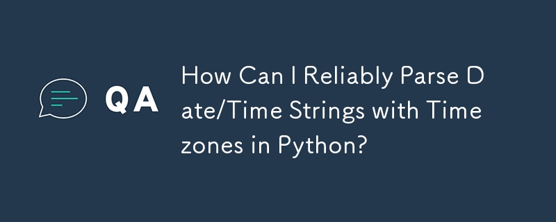 Comment puis-je analyser de manière fiable les chaînes de date/heure avec des fuseaux horaires en Python ?