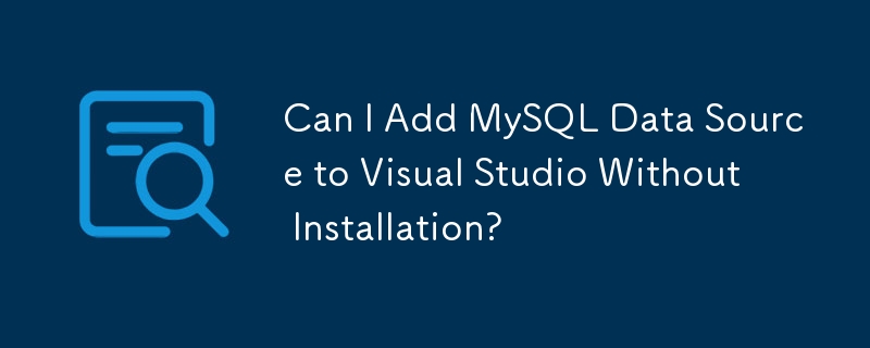 Can I Add MySQL Data Source to Visual Studio Without Installation?